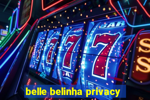 belle belinha privacy